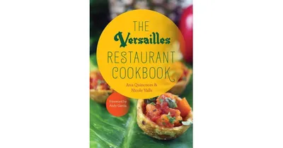 The Versailles Restaurant Cookbook by Ana Quincoces