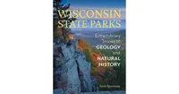 Wisconsin State Parks: Extraordinary Stories of Geology and Natural History by Scott Spoolman