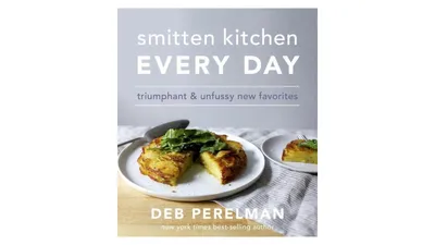 Smitten Kitchen Every Day: Triumphant and Unfussy New Favorites: A Cookbook by Deb Perelman