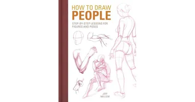 How to Draw People: Step-by-Step Lessons for Figures and Poses by Jeff Mellem