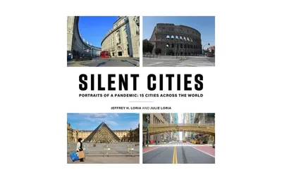 Silent Cities: Portraits of a Pandemic: 15 Cities Across the World by Jeffrey H. Loria