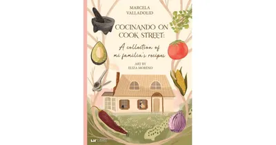 Cocinando on Cook Street: A Collection of Mi Familia's Recipes by Marcela Valladolid