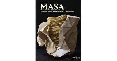 Masa: Techniques, Recipes, and Reflections on a Timeless Staple by Jorge Gaviria