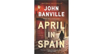 April in Spain: A Novel by John Banville