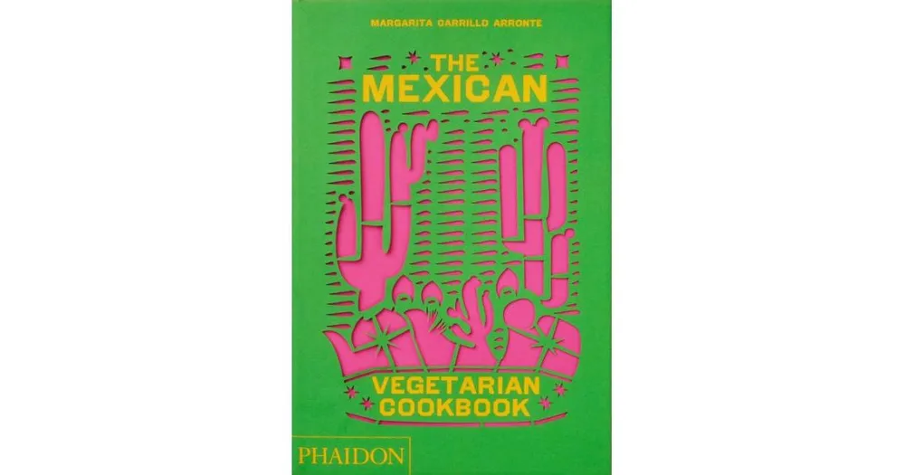 The Mexican Vegetarian Cookbook: 400 authentic everyday recipes for the home cook by Margarita Carrillo Arronte