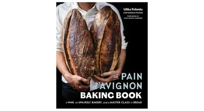 The Pain d'Avignon Baking Book: A War, An Unlikely Bakery, and a Master Class in Bread by Uliks Fehmiu
