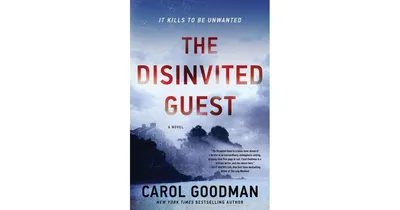 The Disinvited Guest: A Novel by Carol Goodman