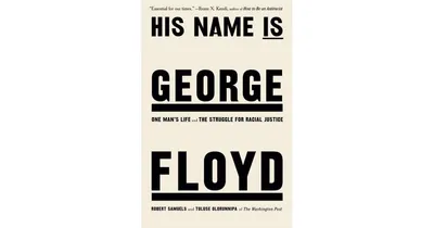 His Name is George Floyd: One Man'S Life and the Struggle for Racial Justice by Robert Samuels