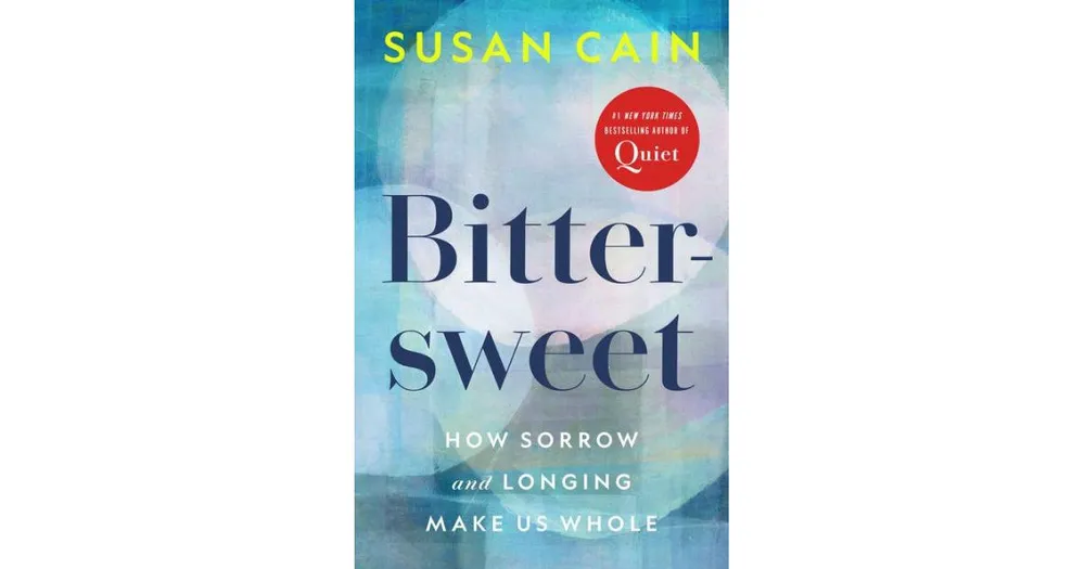 Bittersweet: How Sorrow and Longing Make Us Whole by Susan Cain