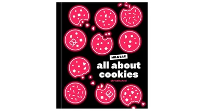 All About Cookies: A Milk Bar Baking Book by Christina Tosi