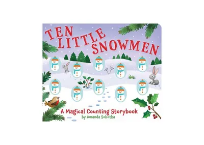 Ten Little Snowmen: A Magical Counting Storybook (Learn to Count, Snowmen, 1 to 10, Children's Books, Holiday Books) by Amanda Sobotka