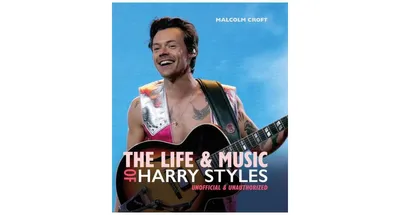 The Life and Music of Harry Styles by Malcolm Croft