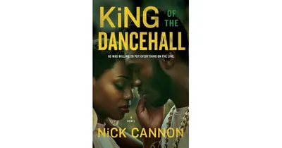 King of the Dancehall: A Novel by Nick Cannon