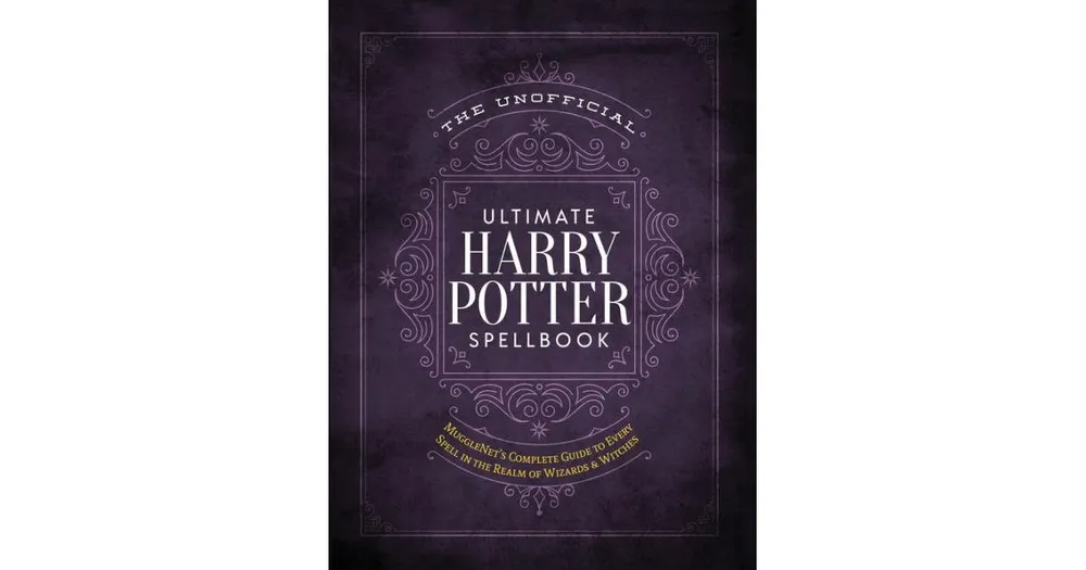 The Unofficial Ultimate Harry Potter Spellbook: A Complete Reference Guide to Every Spell in the Wizarding World by Media Lab Books