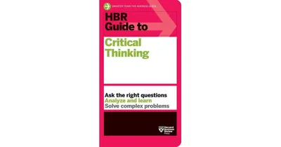Hbr Guide to Critical Thinking by Harvard Business Review