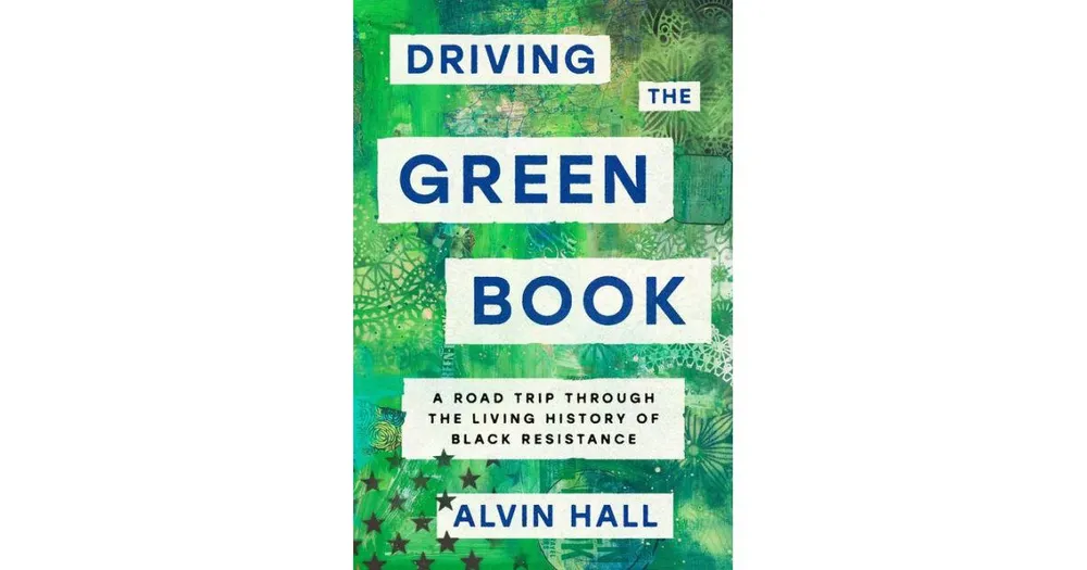 Driving the Green Book: A Road Trip Through the Living History of Black Resistance by Alvin Hall