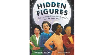 Hidden Figures: The True Story of Four Black Women and the Space Race by Margot Lee Shetterly