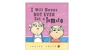 I Will Never Not Ever Eat a Tomato (Charlie and Lola Series) by Lauren Child