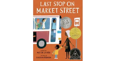 Last Stop On Market Street (Newbery Medal Winner) by Matt de la Pena
