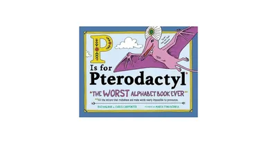 P Is for Pterodactyl: The Worst Alphabet Book Ever by Raj Haldar