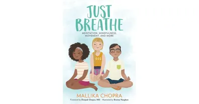 Just Breathe: Meditation, Mindfulness, Movement, and More by Mallika Chopra