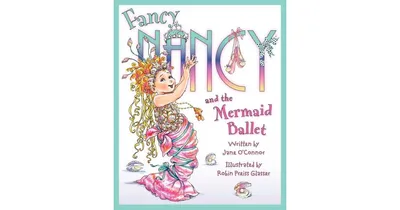 Fancy Nancy and the Mermaid Ballet (Fancy Nancy Series) by Jane O'Connor
