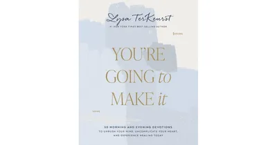 You're Going to Make It: 50 Morning and Evening Devotions to Unrush Your Mind, Uncomplicate Your Heart, and Experience Healing Today by Lysa TerKeurst
