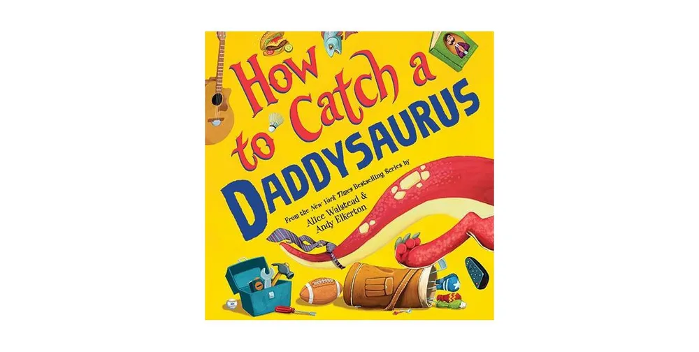 How to Catch a Daddysaurus (How to Catch... Series) by Alice Walstead