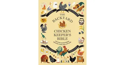 The Backyard Chicken Keeper's Bible: Discover Chicken Breeds, Behavior, Coops, Eggs, and More by Jessica Ford