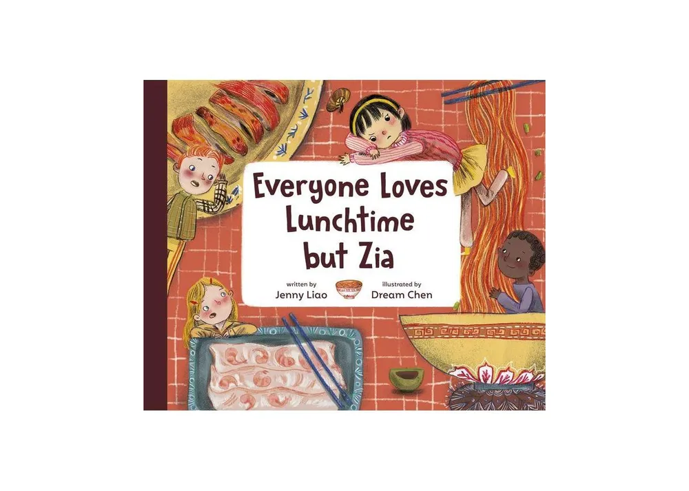 Everyone Loves Lunchtime but Zia by Jenny Liao