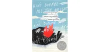 Ain't Burned All the Bright by Jason Reynolds