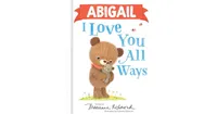 Abigail I Love You All Ways by Marianne Richmond