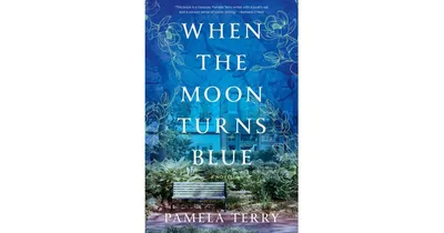 When the Moon Turns Blue: A Novel by Pamela Terry