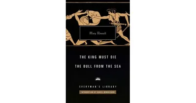 The King Must Die; The Bull from the Sea: Introduction by Daniel Mendelsohn by Mary Renault