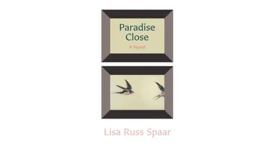 Paradise Close: A Novel by Lisa Russ Spaar