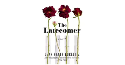 The Latecomer: A Novel by Jean Hanff Korelitz