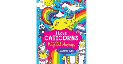 I Love Caticorns and Other Magical Mashups Coloring Book by Sarah Wade