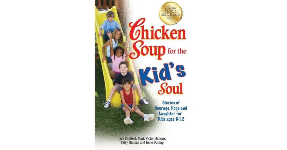 Chicken Soup for the Kid's Soul- Stories of Courage, Hope and Laughter for Kids ages 8