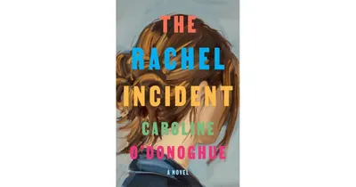 The Rachel Incident by Caroline O'Donoghue