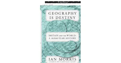 Geography Is Destiny- Britain and the World- A 10,000