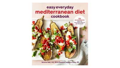 Easy Everyday Mediterranean Diet Cookbook- 125 Delicious Recipes from the Healthiest Lifestyle on the Planet by Deanna Segrave