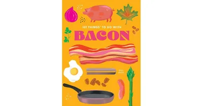101 Things to Do with Bacon, New Edition by Eliza Cross