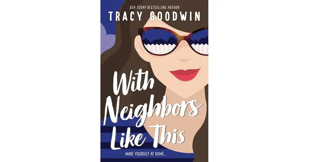 With Neighbors Like This by Tracy Goodwin
