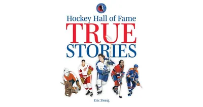 Hockey Hall of Fame True Stories by Eric Zweig