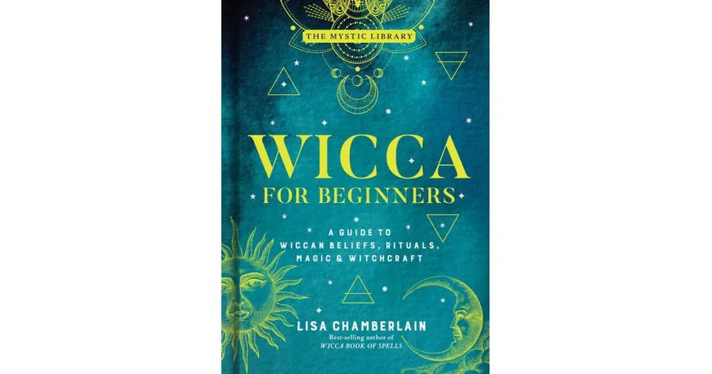 Wicca for Beginners- A Guide to Wiccan Beliefs, Rituals, Magic & Witchcraft by Lisa Chamberlain