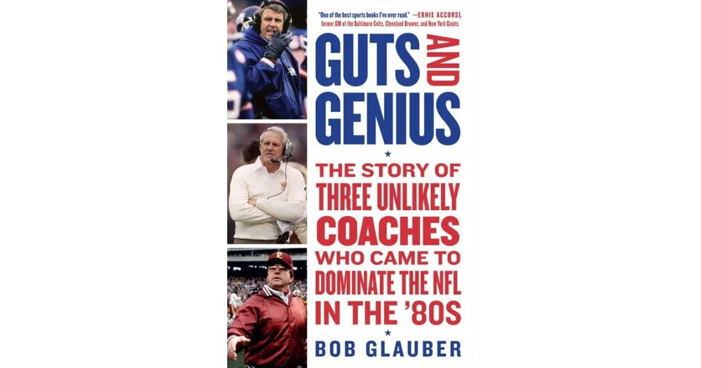 Guts and Genius- The Story of Three Unlikely Coaches Who Came to Dominate the Nfl in the '80s by Bob Glauber