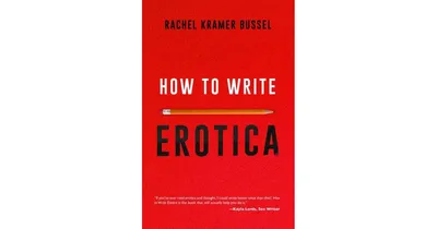 How to Write Erotica by Rachel Kramer Bussel