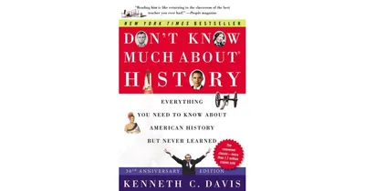 Don't Know Much About History [30th Anniversary Edition)- Everything You Need to Know About American History but Never Learned by Kenneth C. Davis