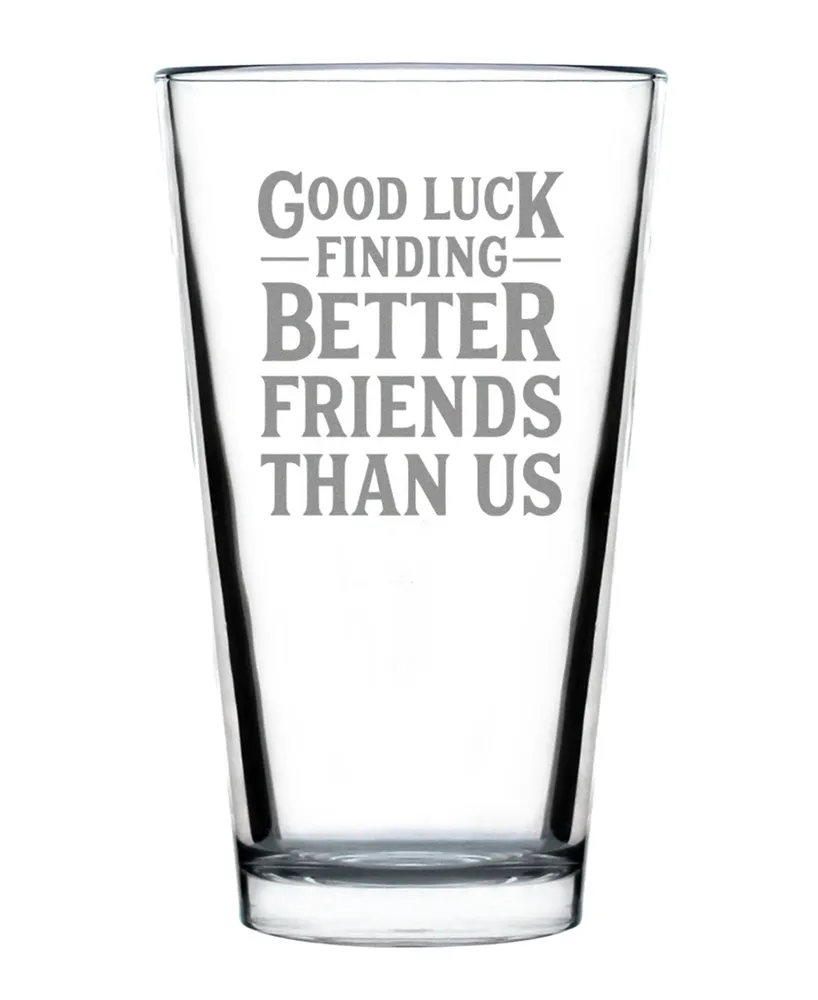 Bevvee Good Luck Finding Better Friends than us Friends Leaving Gifts Pint Glass, 16 oz