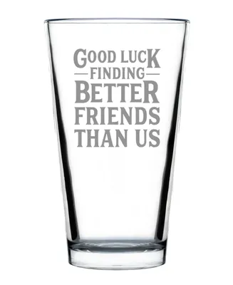 Bevvee Good Luck Finding Better Friends than us Friends Leaving Gifts Pint Glass, 16 oz